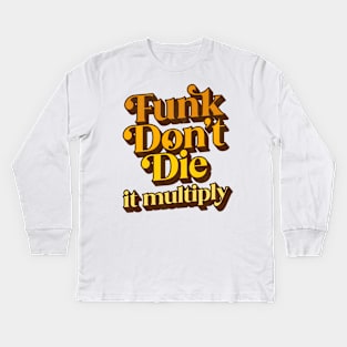 Funk Don't Die It Multiply Kids Long Sleeve T-Shirt